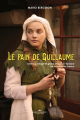 Couverture Le pain de Guillaume : Destin, courage, et grand amour à l'époque de la Nouvelle-France Editions Marcel Broquet 2015