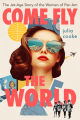 Couverture Come Fly the World: The Jet-Age Story of the Women of Pan Am Editions Mariner Books 2021