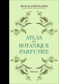 Couverture Atlas de botanique parfumée Editions Arthaud (L'esprit voyageur) 2020