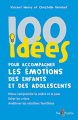 Couverture 100 idées pour accompagner les émotions des enfants et des adolescents Editions Tom Pousse 2021