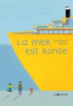 Couverture La mer est ronde Editions La Joie de Lire 2015