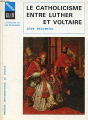Couverture Le catholicisme entre Luther et Voltaire Editions Presses universitaires de France (PUF) 1971