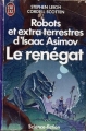 Couverture Robots et extra-terrestres d'Isaac Asimov, tome 1 : Le renégat Editions J'ai Lu (Science-fiction) 1991