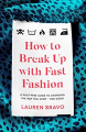 Couverture How to Break Up With Fast Fashion: A Guilt-Free Guide to Changing the Way You Shop - For Good Editions Headline 2020