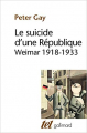 Couverture Le suicide d'une République : Weimar 1918-1933 Editions Gallimard  (Tel) 1995