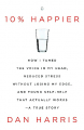 Couverture 10% Happier: How I Tamed the Voice in My Head, Reduced Stress Without Losing My Edge, and Found Self-Help That Actually Works  Editions It Books 2014