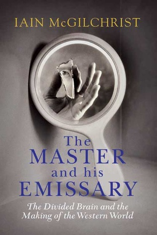 Couverture The Master and His Emissary: The Divided Brain and the Making of the Western World
