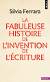 Couverture La fabuleuse histoire de l'invention de l'écriture Editions Points (Histoire) 2022