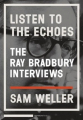 Couverture Listen to the Echoes: The Ray Bradbury Interviews Editions Stop Smiling Books 2010