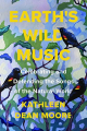 Couverture Earth's Wild Music: Celebrating and Defending the Songs of the Natural World Editions Counterpoint 2021