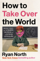 Couverture How to Take Over the World: Practical Schemes and Scientific Solutions for the Aspiring Supervillain Editions Riverhead Books 2022