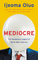 Couverture Mediocre: The Dangerous Legacy of White Male America Editions Seal Press 2020