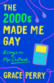 Couverture The 2000s Made Me Gay Editions St. Martin's Press (Griffin) 2021