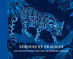 Couverture Féroces et fragiles : Les félins dans l'oeuvre de Robert Dallet Editions Actes Sud 2016
