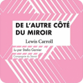 Couverture De l'autre côté du miroir / Alice à travers le miroir / Alice de l'autre côté du miroir Editions Compagnie du Savoir 2020