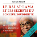 Couverture Le dalaï-lama et les secrets du bonheur bouddhiste : Votre guide vers la vie plus sereine et heureuse Editions Audible studios 2018