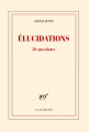 Couverture Élucidations Editions Gallimard  (Blanche) 2013
