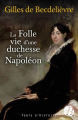 Couverture La folle vie d'une duchesse de Napoléon Editions de Borée (Vents d'histoire) 2022