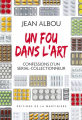 Couverture Un fou dans l'art : Confessions d'un serial-collectionneur Editions de La Martinière 2010