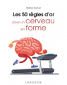 Couverture Les 50 règles d'or pour un cerveau en forme Editions Larousse 2022
