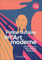 Couverture Petite histoire de l'Art moderne et contemporain : Chefs-d'oeuvre, Mouvements, Techniques Editions Flammarion 2020