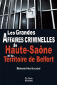 Couverture Les grandes affaires criminelles de Haute-Saône et du Territoire de Belfort Editions de Borée (Grande affaires criminelles et mystérieuses) 2014