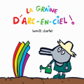 Couverture La graine d'arc-en-ciel ! Editions L'École des loisirs (Loulou & Cie) 2015