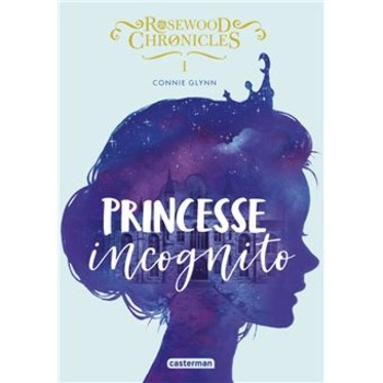 Couverture Rosewood Chronicles, tome 1 : Princesse incognito