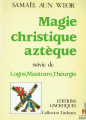 Couverture Magie christique aztèque suivie de Logos, Mantram, Théurgie Editions Gnostiques (Litelantes) 1988