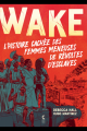 Couverture Wake : L'histoire cachée des femmes meneuses de révoltes d'esclaves Editions Cambourakis 2022
