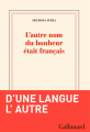 Couverture L'autre nom du bonheur était français Editions Gallimard  (Blanche) 2022