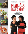 Couverture Miam-ô-5, Miam-ô-fruit : 80 recettes dynamisantes, faciles et pas chères Editions du Rocher 2021