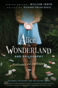 Couverture Alice in Wonderland and Philosophy: Curiouser and Curiouser