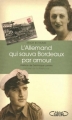 Couverture L'allemand qui sauva Bordeaux par amour : De la Wehrmacht à la Résistance Editions Michel Lafon 2011