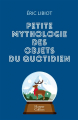 Couverture Petite mythologie des objets du quotidien Editions HarperCollins 2018