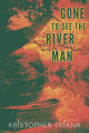 Couverture Gone to See the River Man Editions Grindhouse Press 2020