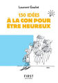 Couverture 150 idées à la con pour être heureux Editions First 2019