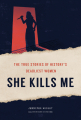 Couverture She Kills Me: The True Stories of History's Deadliest Women Editions Harry N. Abrams 2021