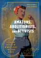 Couverture Amazons, Abolitionists, and Activists: A Graphic History of Women's Fight for their Rights Editions Ten Speed Press 2019
