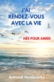 Couverture J'ai rendez-vous avec la vie : Née pour aimer Editions Autoédité 2022