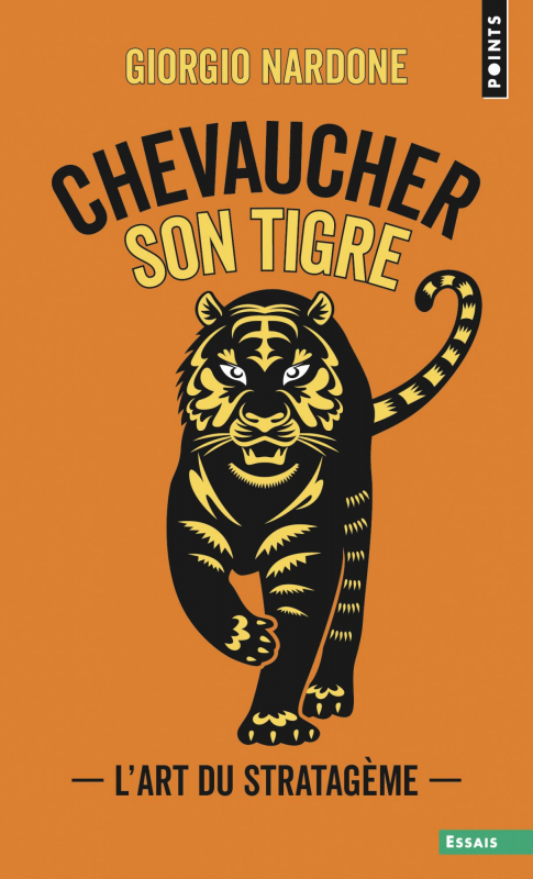Couverture Chevaucher son tigre : L'art du stratagème ou comment résoudre des problèmes compliqués avec des solutions simples