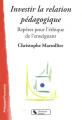 Couverture Investir la relation pédagogique. Repères pour l'éthique de l'enseignant Editions Chronique sociale 2012