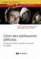 Couverture Gérer des adolescents difficiles Editions de Boeck 2012