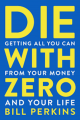 Couverture Die with Zero: Getting All You Can from Your Money and Your Life Editions Mariner Books 2020