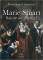 Couverture Marie Stuart Sainte ou putain Editions Pascal Galodé 2012
