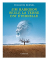 Couverture Jim Harrison : Seule la terre est éternelle Editions Gallimard  (Albums Beaux Livres) 2022
