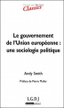 Couverture Le gouvernement de l'union européenne : une sociologie politique Editions LGDJ 2010