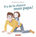 Couverture Il a de la chance mon papa ! Editions Casterman 2018