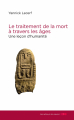 Couverture Le traitement de la mort à travers les âges : Une leçon d'humanité Editions Les acteurs du savoir 2018