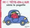 Couverture Madame Tête-en-l'air sème la pagaille Editions Hachette (Jeunesse) 2011
